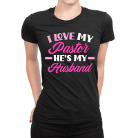 I Love My Pastor Hes My Husband Funny Pastors Wife Ladies Fitted T-shirt | Artistshot