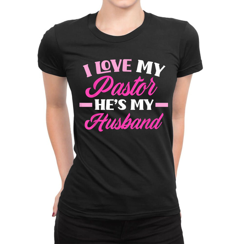 I Love My Pastor Hes My Husband Funny Pastors Wife Ladies Fitted T-Shirt by GretchenBourdeau | Artistshot