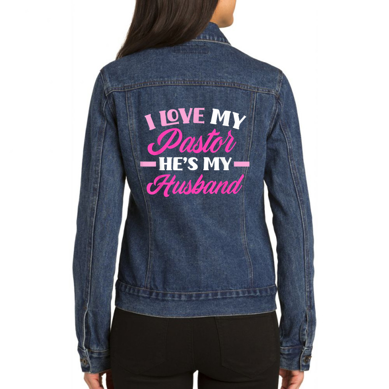 I Love My Pastor Hes My Husband Funny Pastors Wife Ladies Denim Jacket by GretchenBourdeau | Artistshot