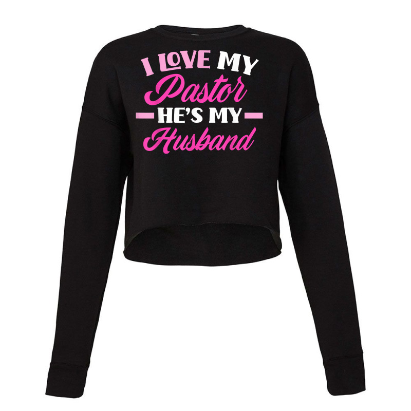 I Love My Pastor Hes My Husband Funny Pastors Wife Cropped Sweater by GretchenBourdeau | Artistshot