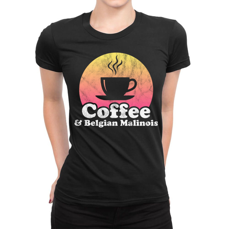 Coffee And Belgian Malinois Belgian Shepherd Pullover Hoodie Ladies Fitted T-Shirt by cm-arts | Artistshot