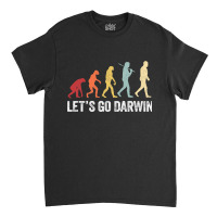 Funny Let's Go Darwin Shirt  Charles Darwin Quote Evolution Classic T-shirt | Artistshot