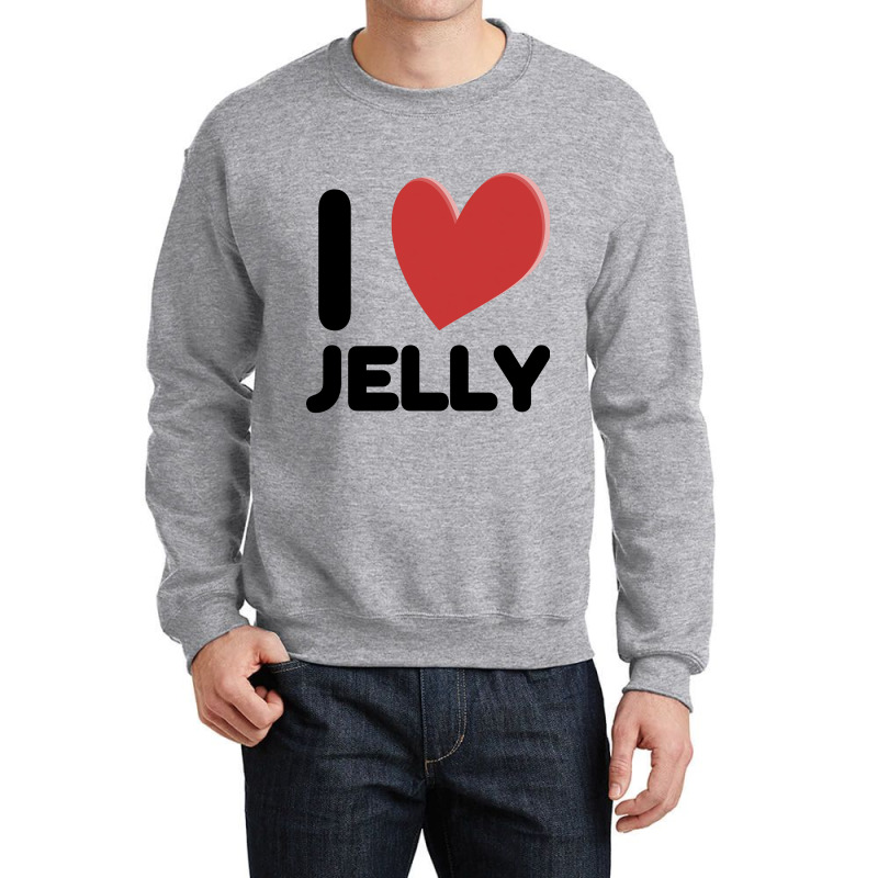 I Love Jelly Crewneck Sweatshirt | Artistshot