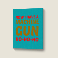 Now I Have A Machine Gun Ho Ho Ho Portrait Canvas Print | Artistshot