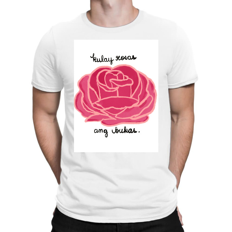 Kulay Rosas Ang Bukas T-Shirt by TERRANCECOTT | Artistshot