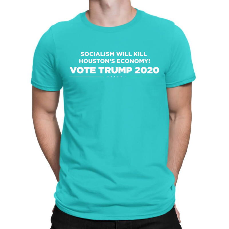 Socialism Will Kill Houston's Economy Vote Trump 2020 T-shirt | Artistshot