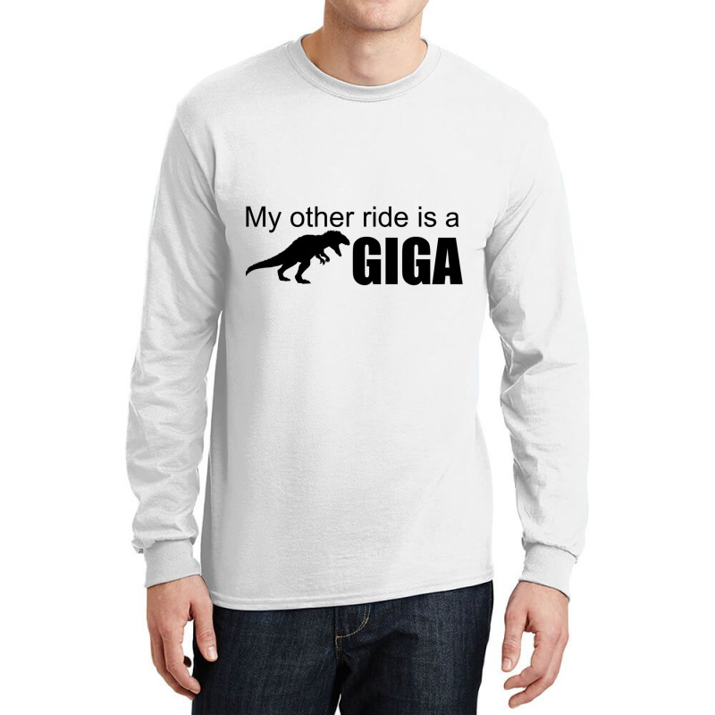 My Other Ride Is A Giga Long Sleeve Shirts | Artistshot