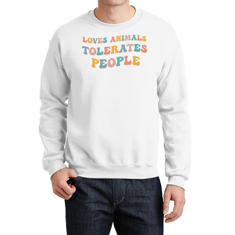 Loves Animals Tolerates People Funny Animal Lover Wildlife Pullover Ho Crewneck Sweatshirt | Artistshot