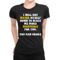 I Will Not Water Myself Down To Make Me More Digestible T Shirt Ladies Fitted T-shirt | Artistshot