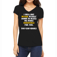 I Will Not Water Myself Down To Make Me More Digestible T Shirt Women's V-neck T-shirt | Artistshot