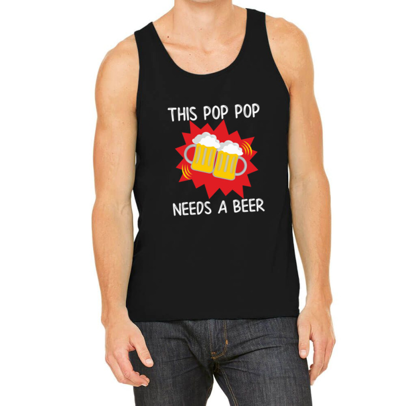 Pop Pop His Pop Pop Needs A Beer Tank Top | Artistshot