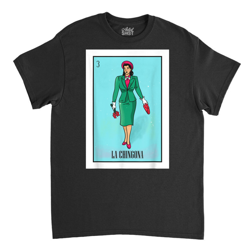 La Chingona The Bad Ass Woman Card Mexican Lottery Card T Shirt Classic T-shirt by cm-arts | Artistshot