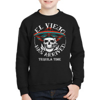 El Viejo Has Arrived Tequila Time Vintage Youth Sweatshirt | Artistshot