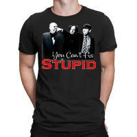 Tts- The Three Stooges You Can't Fix Stupid T-shirt | Artistshot