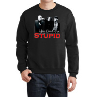 Tts- The Three Stooges You Can't Fix Stupid Crewneck Sweatshirt | Artistshot