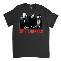 Tts- The Three Stooges You Can't Fix Stupid Classic T-shirt | Artistshot