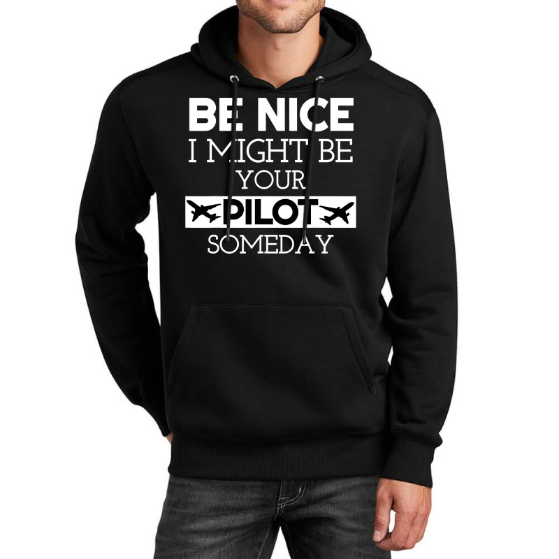 Be Nice I Might Be Your Pilot Someday Aviation Aircraft Unisex Hoodie by CUSER3772 | Artistshot