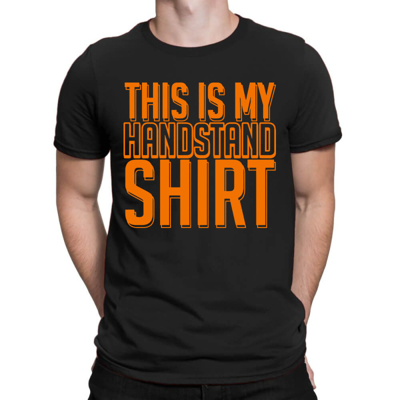 This Is My Handstand T-Shirt by Focus Tees | Artistshot