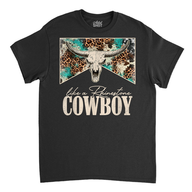 Leopard Bull Skull Western Country Like A Rhinestone Cowboy T Shirt Classic T-shirt by cm-arts | Artistshot