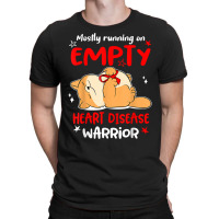 Mostly Running On Empty Heart Disease Warrior T Shirt T-shirt | Artistshot