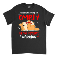 Mostly Running On Empty Heart Disease Warrior T Shirt Classic T-shirt | Artistshot