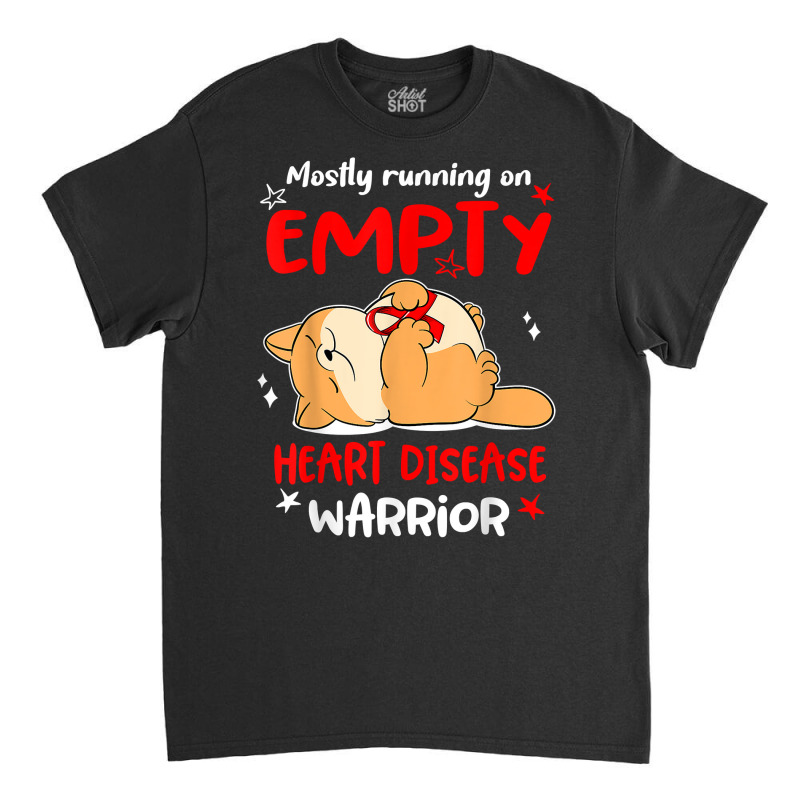 Mostly Running On Empty Heart Disease Warrior T Shirt Classic T-shirt by cm-arts | Artistshot