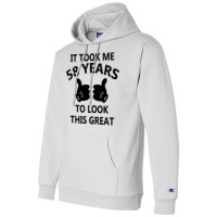 It Took Me 58 Years To Look This Great Champion Hoodie | Artistshot
