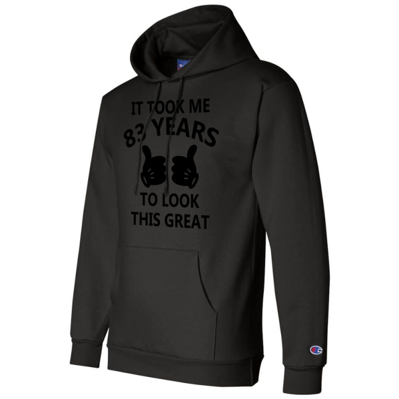 It Took Me 83 Years To Look This Great Champion Hoodie | Artistshot