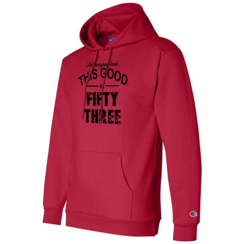 Not Everyone Looks This Good At Fifty Three Champion Hoodie | Artistshot