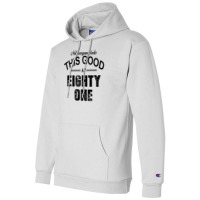 Not Everyone Looks This Good At Eighty One Champion Hoodie | Artistshot