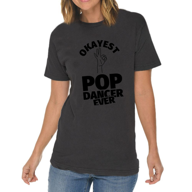 Pop Dance Gifts   Funny Okayest Pop Ever Vintage T-shirt | Artistshot