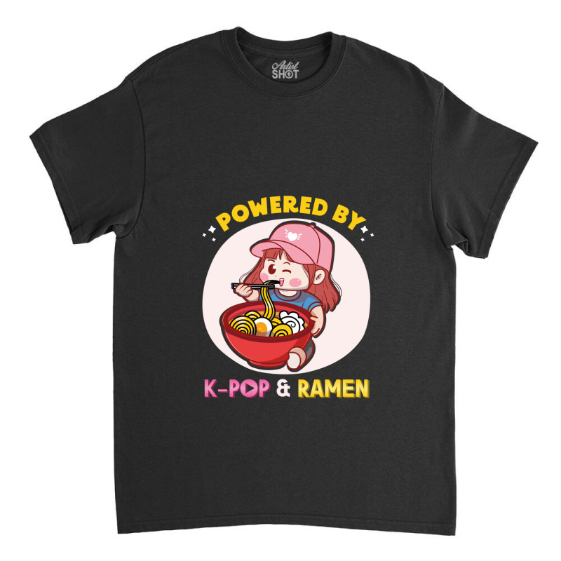 Powered By K Pop And Ramen Japanese Noodles Korean Kpop Novely Classic T-shirt by cm-arts | Artistshot