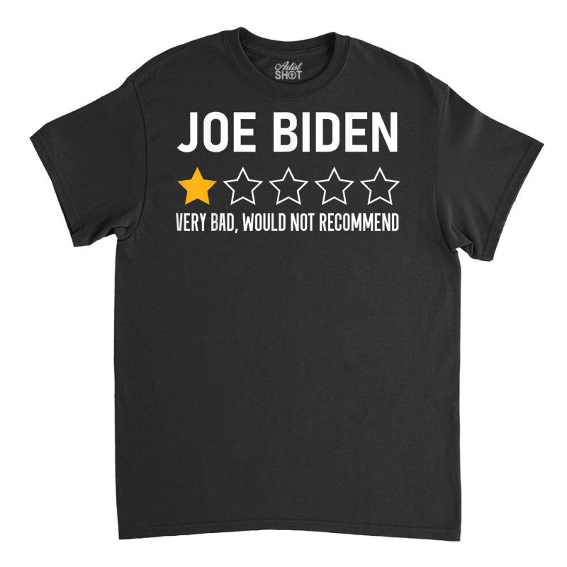 Funny Joe Biden 1 Star Review Very Bad Would Not Recommend T Shirt Classic T-shirt | Artistshot