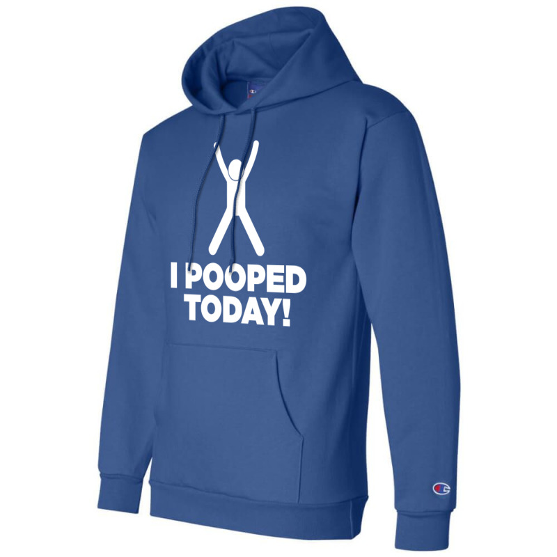 I Pooped Today Champion Hoodie | Artistshot