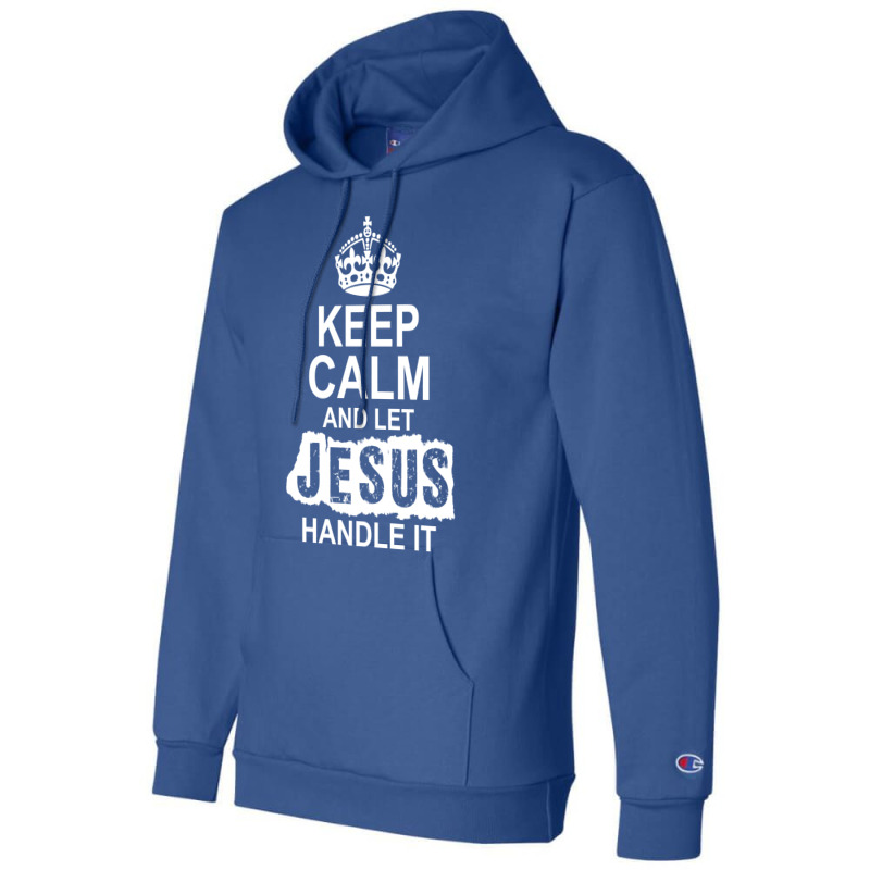 Keep Calm And Let Jesus Handle It Champion Hoodie | Artistshot