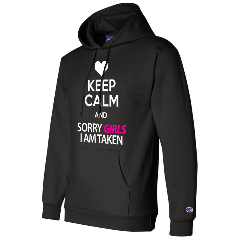 Keep Calm And Sorry Girls Am Taken Champion Hoodie by tshiart | Artistshot