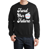 Chicago Teachers Fund Our Future Teacher Crewneck Sweatshirt | Artistshot