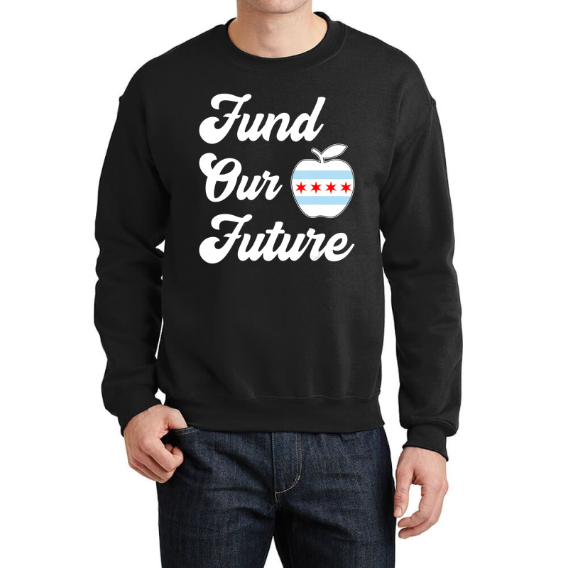 Chicago Teachers Fund Our Future Teacher Crewneck Sweatshirt by Whitfield Wolff | Artistshot