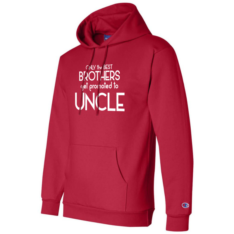 Only The Best Brothers Get Promoted To Uncle Champion Hoodie | Artistshot