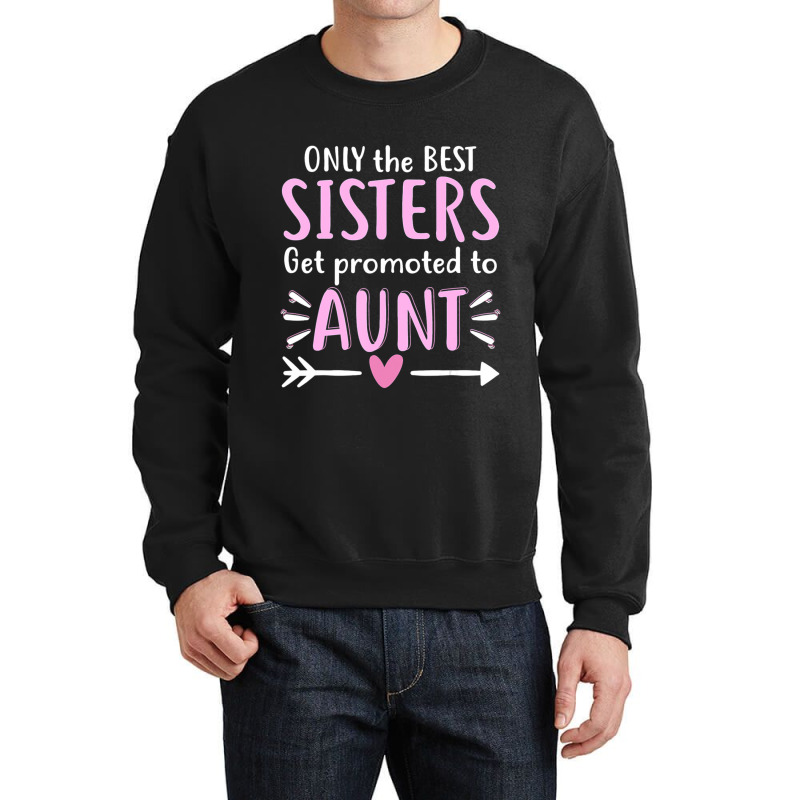 Only The Best Sisters Get Promoted To Aunt Mother's Day Crewneck Sweatshirt by Kanmopsuk45 | Artistshot