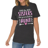 Only The Best Sisters Get Promoted To Aunt Mother's Day Vintage T-shirt | Artistshot