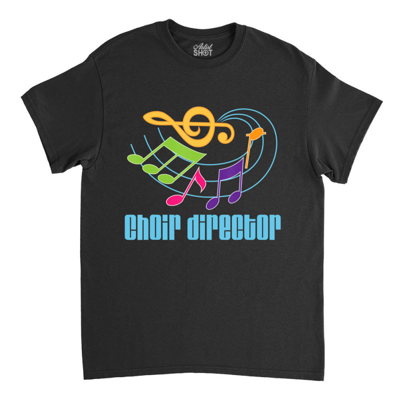 Choir Director Music Choral Teacher Classic T-shirt | Artistshot