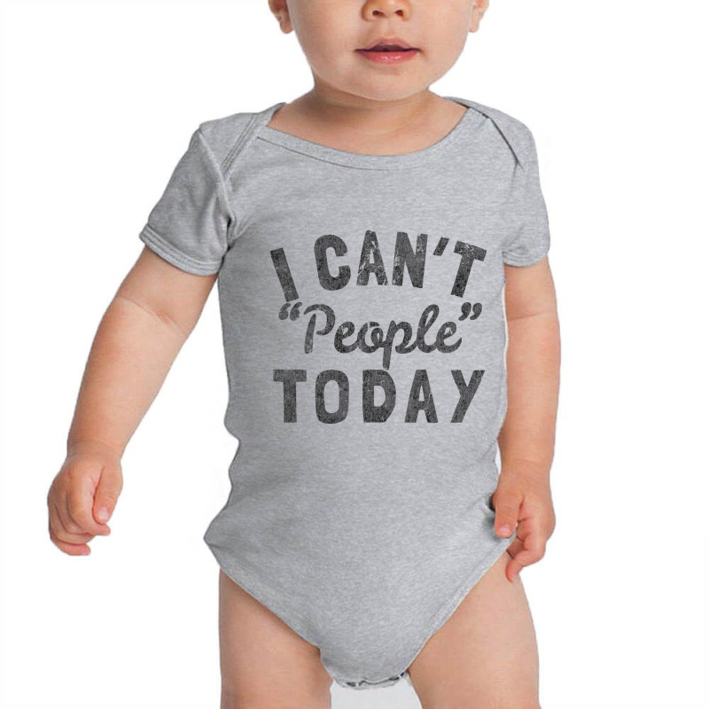 Distressed I Can't People Today Baby Bodysuit by Bertrand Angulo | Artistshot