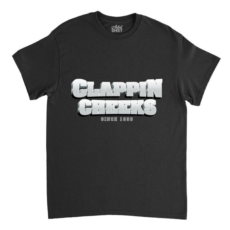 Clappin Cheeks Since 1990 Classic T-shirt | Artistshot