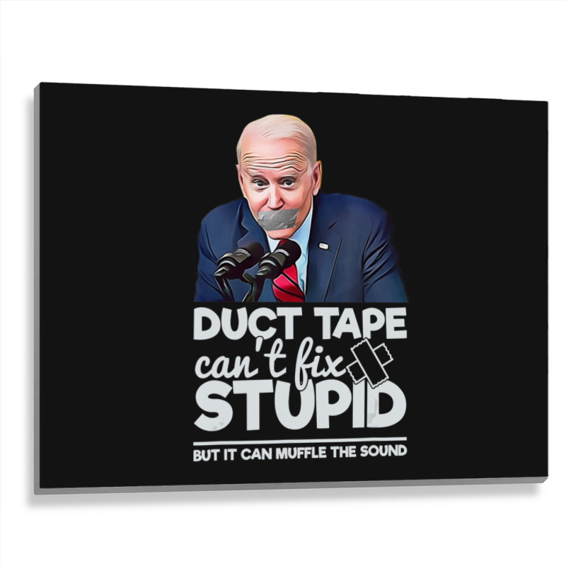 Duct Tape Can't Fix Stupid Sarcastic Political Humor Biden Metal Print Horizontal | Artistshot