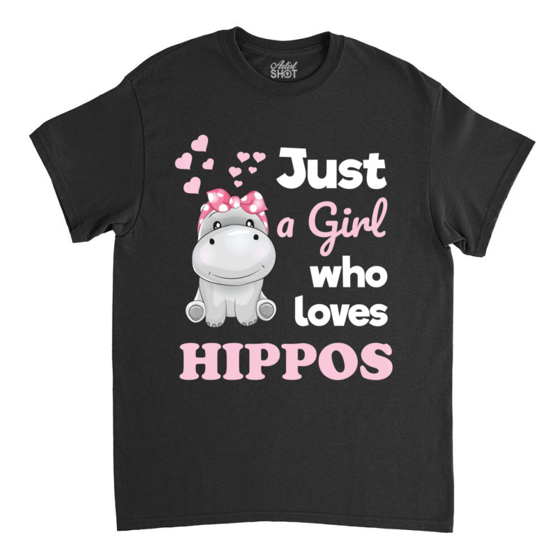 Girls Hippo Gift Just A Girl Who Loves Hippopotamuses Classic T-shirt | Artistshot