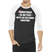 Christmas Is Better With A Icelandic Sheepdog Dog 3/4 Sleeve Shirt | Artistshot