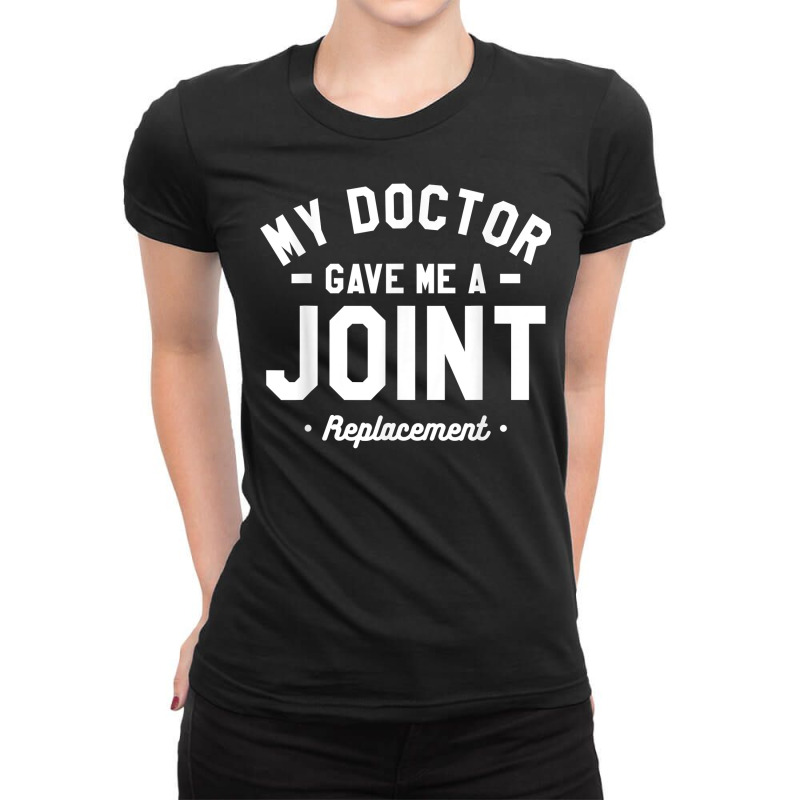 My Doctor Gave Me A Joint Replacement Bionic Surgery T Shirt Ladies Fitted T-Shirt by cm-arts | Artistshot