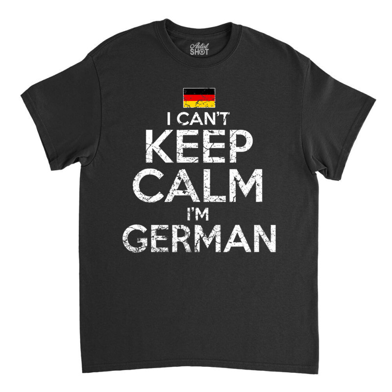 German Germany Can't Keep Calm Classic T-shirt by Aiello Mcdade | Artistshot