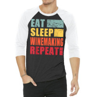 Eat Sleep Winemaking Repeat T Shirt 3/4 Sleeve Shirt | Artistshot